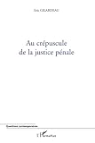 Au crépuscule de la justice pénale (Questions contemporaines) (French Edition) by Eric Gilardeau