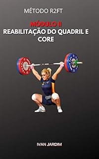 Livro MÓDULO 2: REABILITAÇÃO FUNCIONAL DO QUADRIL E CORE: A maneira mais fácil de resolver dores lombares e no quadril (Reabilitação Neuromuscular)