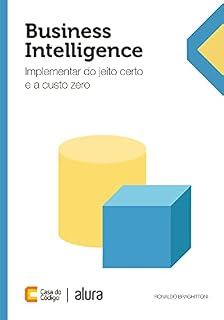 Livro Business Intelligence: Implementar do jeito certo e a custo zero