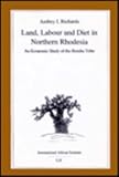 Land, Labour and Diet in Northern Rhodesia, Richards, Audrey I., 3894738766