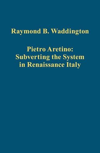 Pietro Aretino: Subverting the System in Renaissance Italy (Variorum Collected Studies Series)