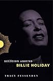 Religion Around Billie Holiday by Tracy Fessenden