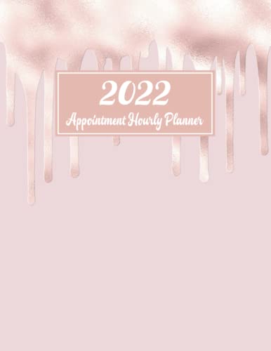 2022 Hourly Planner Appointment Book: Blush Pink Dripping Glitter | Daily Columns in 15 Minute Increments from 8:00 AM - 9:00 PM ~ Includes Monthly Overviews