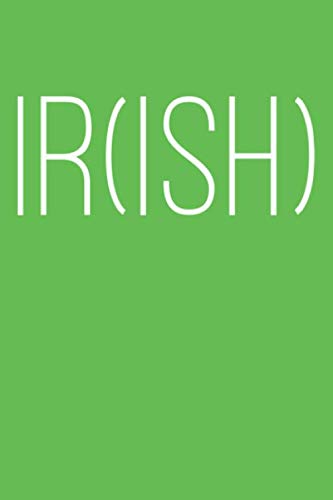 Notebook: IR(ISH): Kiss Me I'm Irish Ish Journal 100 Blank Lined Page Matte Soft Cover Notebook, College Ruled (6 x 9 inch) Blank Lined Ir Ish Design Cover Notebook