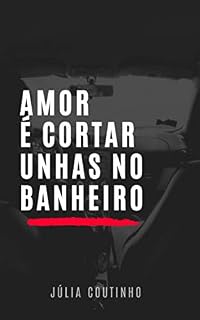 Livro Amor é Cortar Unhas no Banheiro