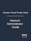 Amazon Virtual Private Cloud: Network Administrator Guide by Amazon Web Services