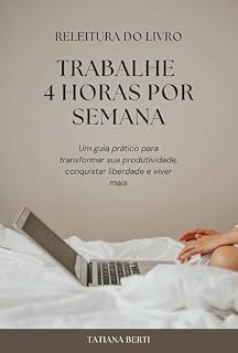 Livro Trabalhe 4 Horas por Semana: Releitura para o Desenvolvimento Pessoal