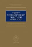 Treaty Interpretation in Investment Arbitration (Oxford Inteational Arbitration Series)