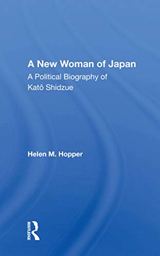 A New Woman Of Japan: A Political Biography Of Kato Shidzue by Helen M. Hopper