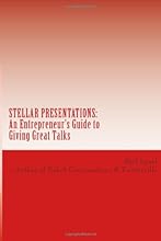 Stellar Presentations: An Entrepreneur's Guide to Giving Great Talks