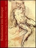 Renaissance into Baroque : Italian Master Drawings by the Zuccari, 1550-1600, Mundy, E. James, 0521390958