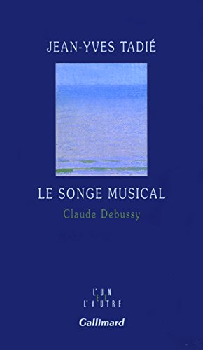 Le songe musical: Claude Debussy (L'un et l'autre) (French Edition) by Jean-Yves Tadié