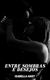 Livro Entre Sombras e Desejos: Isabella Hart (Paixões Proibidas Livro 2)