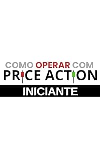Livro Como Operar Com Price Action: Iniciante (KICKSTARTER TO MASTER Livro 1)