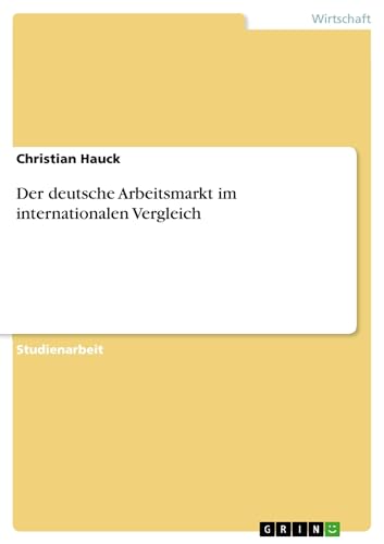 Der deutsche Arbeitsmarkt im internationalen Vergleich (German Edition)