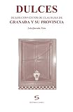 Dulces de los conventos de clausura de Granada y su provincia (Spanish Edition) by Lola Quesada Quesada