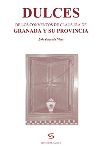 Dulces de los conventos de clausura de Granada y su provincia (Spanish Edition) by Lola Quesada Quesada