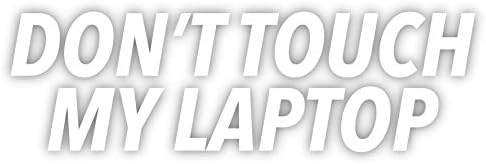 Don't Touch My Laptop Vinyl Sticker Decal 5.5"x1.5" (White)