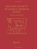 Sex and Society in Graeco-Roman Egypt by Professor Dominic Montserrat