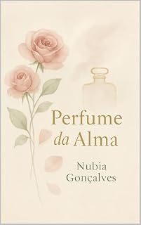 Livro Perfume da Alma: Uma jornada olfativa de resgate e transformação interior