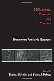 Millennium, Messiahs, and Mayhem by Thomas Robbins, Susan J. Palmer