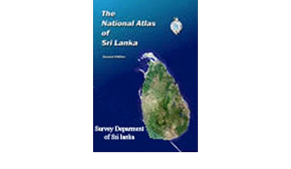 National Atlas Of Sri Lanka The National Atlas Of Sri Lanka - 2Nd Edition: Survey Department Of Sri  Lanka: 9789559059042: Amazon.com: Books