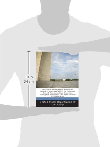 Tm 5 698 4 Failure Modes Effects And Criticality Analyses Fmeca For Command Control Communications Computer Intelligence Surveillance And Reconnaissance C4isr Facilities United States Department Of The Army 9781288887040 Amazon Com Books