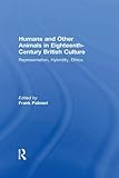 Humans and Other Animals in Eighteenth-Century British Culture: Representation, Hybridity, Ethics by Frank Palmeri