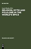 Religion, Myth, and Folklore in the World's Epics : The Kalevala and its Predecessors, , 3110122537