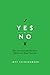 Yes or No: How Your Everyday Decisions Will Forever Shape Your Life by Jeff Shinabarger