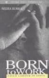 Born to Work : Child Labour in India, Burra, Neera, 0195640977