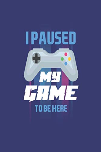 I Paused My Game To Be Here: Funny Video Gamer Kid Back To School Writing Notebook