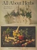All About Herbs: A Guide to Growing, Cooking, and Using Herbs by 