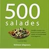 500 salades: heerlijke recepten voor koude en wasrme salades, salades als hoofdmaaltijd of als bijgerecht