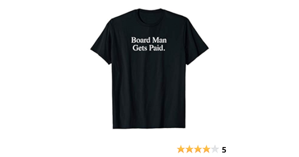 board man gets paid shirt for sale