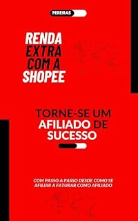 Livro RENDA EXTRA COM A SHOPEE: TORNE-SE UM AFILIADO DE SUCESSO: COM ESSE E-BOOK VOCÊ IRA APRENDER O PASSO A PASSO DE COMO SE TORNAR UM AFILIADO DA MAIOR EMPRESA DE PRODUTOS ONLINE DO MUNDO