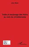 Traite et esclavage des Noirs au nom du christianisme (French Edition) by