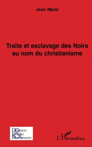 Traite et esclavage des Noirs au nom du christianisme (French Edition) by Jean Mpisi