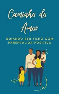 Livro Caminho do Amor: Guiando seu filho com Parentalidade PositivaE