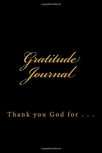 Gratitude Journal: Thank you God for . . .