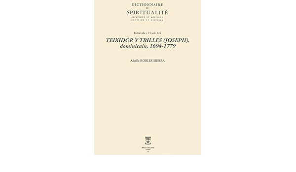 Amazon Com Teixidor Y Trilles Joseph Dominicain 1694 1779 Dictionnaire De Spiritualite French Edition Ebook Adolfo Robles Sierra Kindle Store