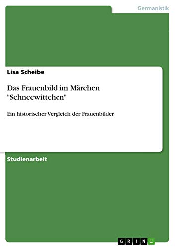 Das Frauenbild im Märchen "Schneewittchen": Ein historischer Vergleich der Frau…