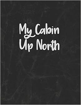 My Cabin Up North A Journal Of Adventures And Fun Michael