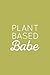 Plant Based Babe: Green Journal by Golding Notebooks