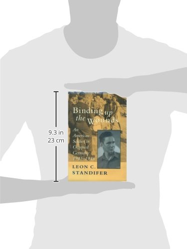 Binding Up the Wounds: An American Soldier in Occupied Germany 1945-1946