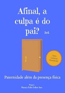 Livro Afinal, a culpa é do pai?: Paternidade além da presença física