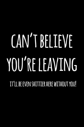 Can't believe you're leaving. It'll be even shittier here without you: Bucket List Journal gift for retiring co-worker.
