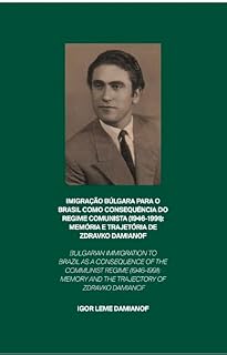 Livro IMIGRAÇÃO BÚLGARA PARA O BRASIL COMO CONSEQUÊNCIA DO REGIME COMUNISTA (1946-1991): MEMÓRIA E TRAJETÓRIA DE ZDRAVKO DAMIANOF