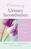 Overcoming Urinary Incontinence: A Woman's Guide to Treatment by Michael H. Safir MD, Clay N. Boyd MD