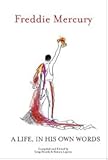 Freddie Mercury a Life, in His Own Words by 